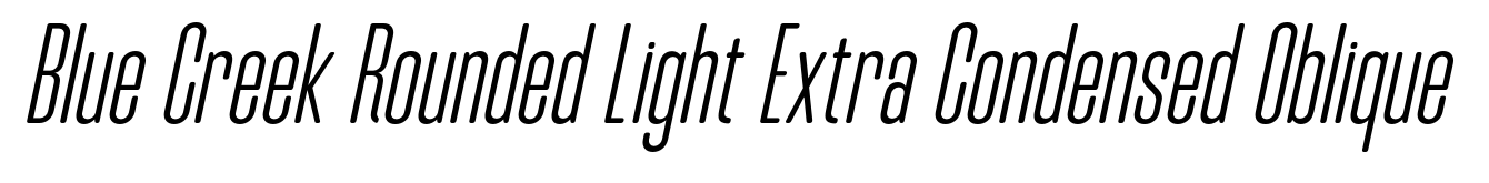 Blue Creek Rounded Light Extra Condensed Oblique